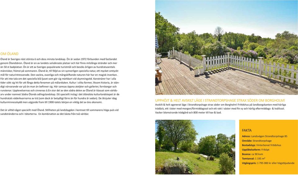 Ön är ett av Sveriges populäraste turistmål och besöks årligen av hundratusentals människor, främst på sommaren.