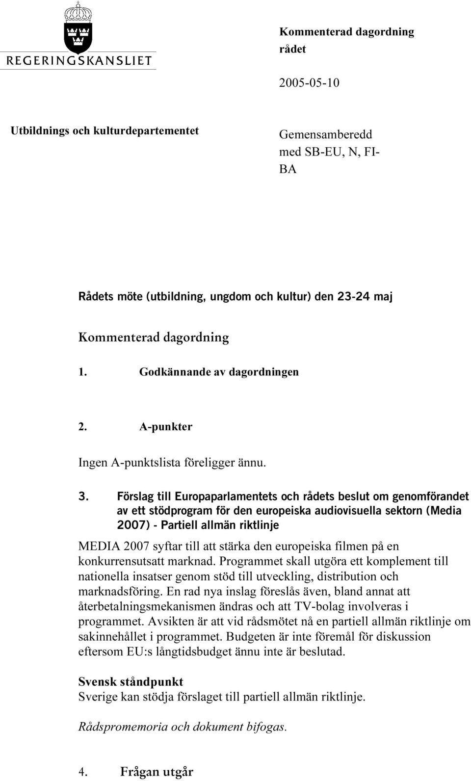 Förslag till Europaparlamentets och rådets beslut om genomförandet av ett stödprogram för den europeiska audiovisuella sektorn (Media 2007) - Partiell allmän riktlinje MEDIA 2007 syftar till att