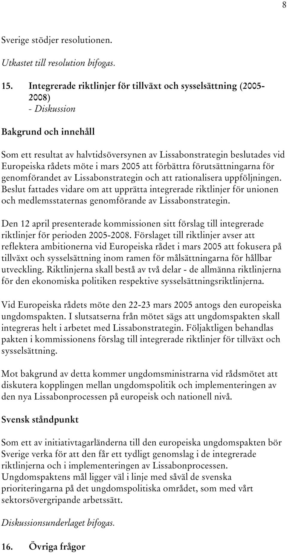 förbättra förutsättningarna för genomförandet av Lissabonstrategin och att rationalisera uppföljningen.
