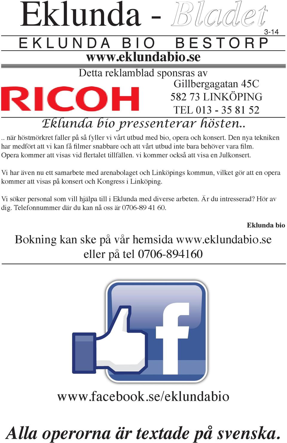 kommer att visas vid flertalet tillfällen. vi kommer också att visa en Julkonsert.