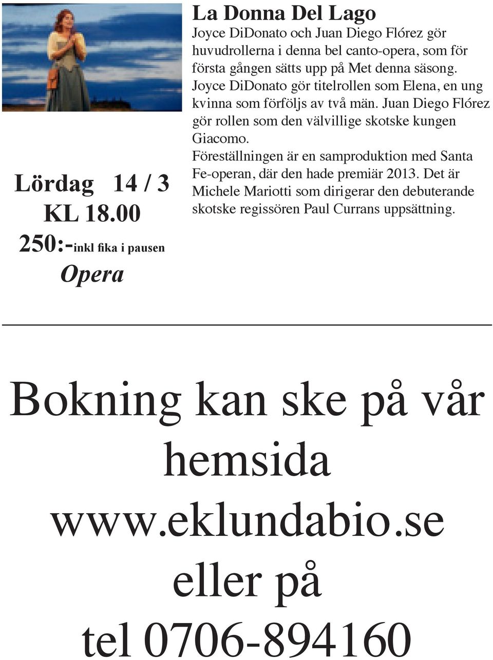 Juan Diego Flórez gör rollen som den välvillige skotske kungen Giacomo.