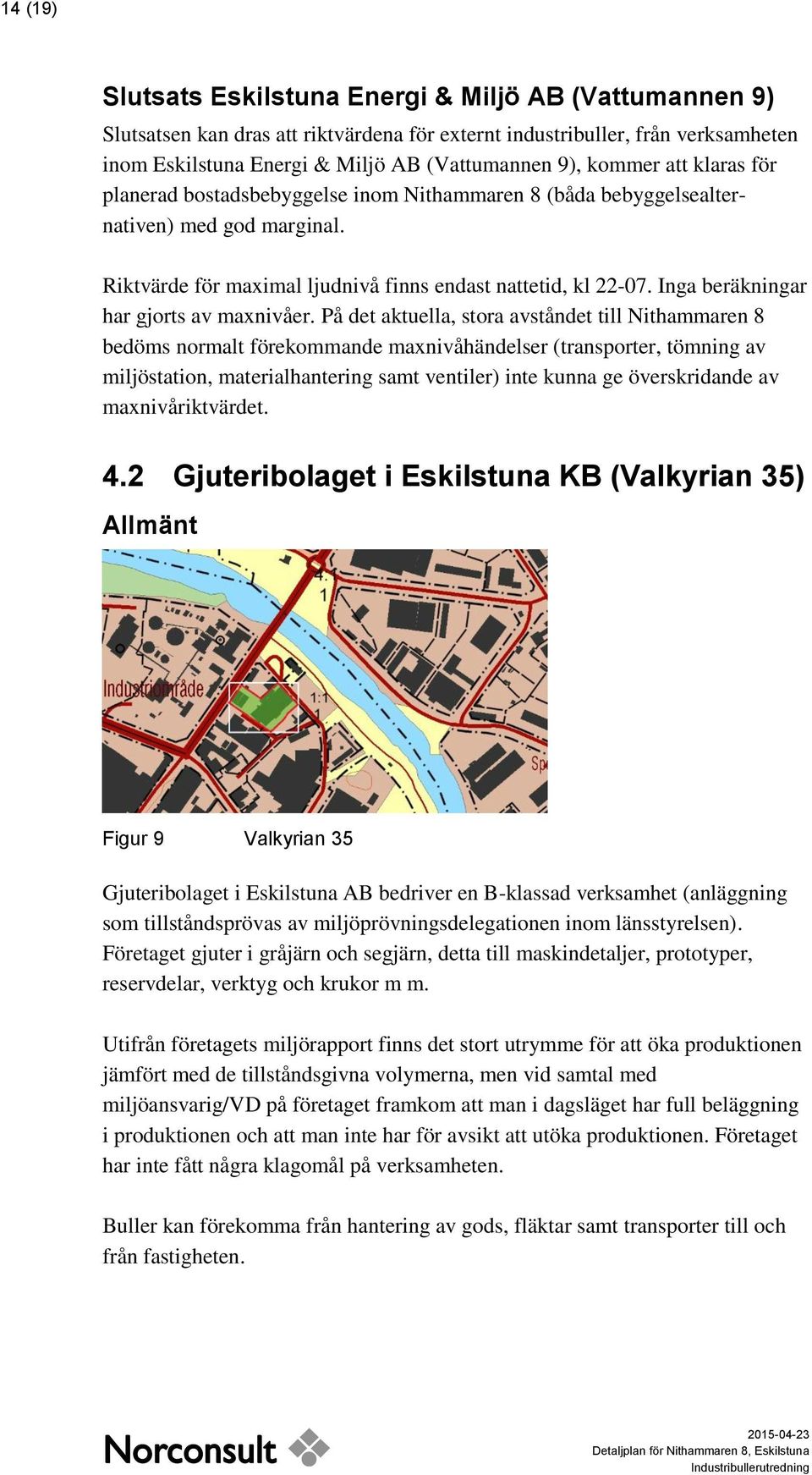 Inga beräkningar har gjorts av maxnivåer.