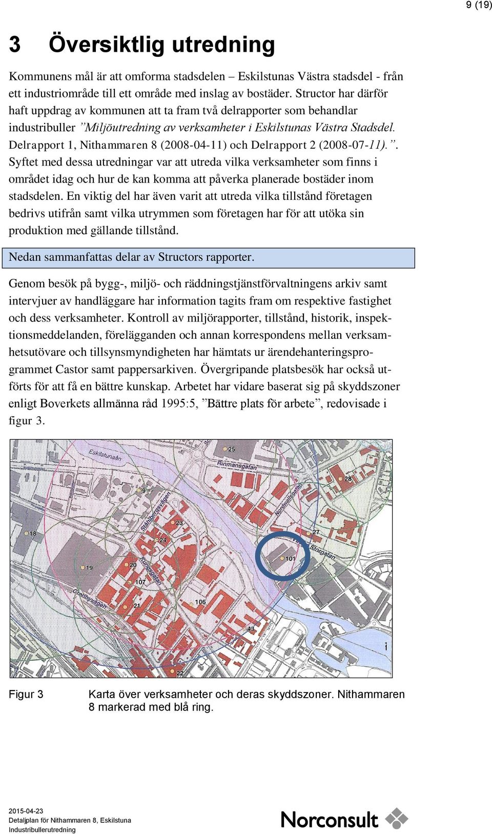 Delrapport 1, Nithammaren 8 (2008-04-11) och Delrapport 2 (2008-07-11).