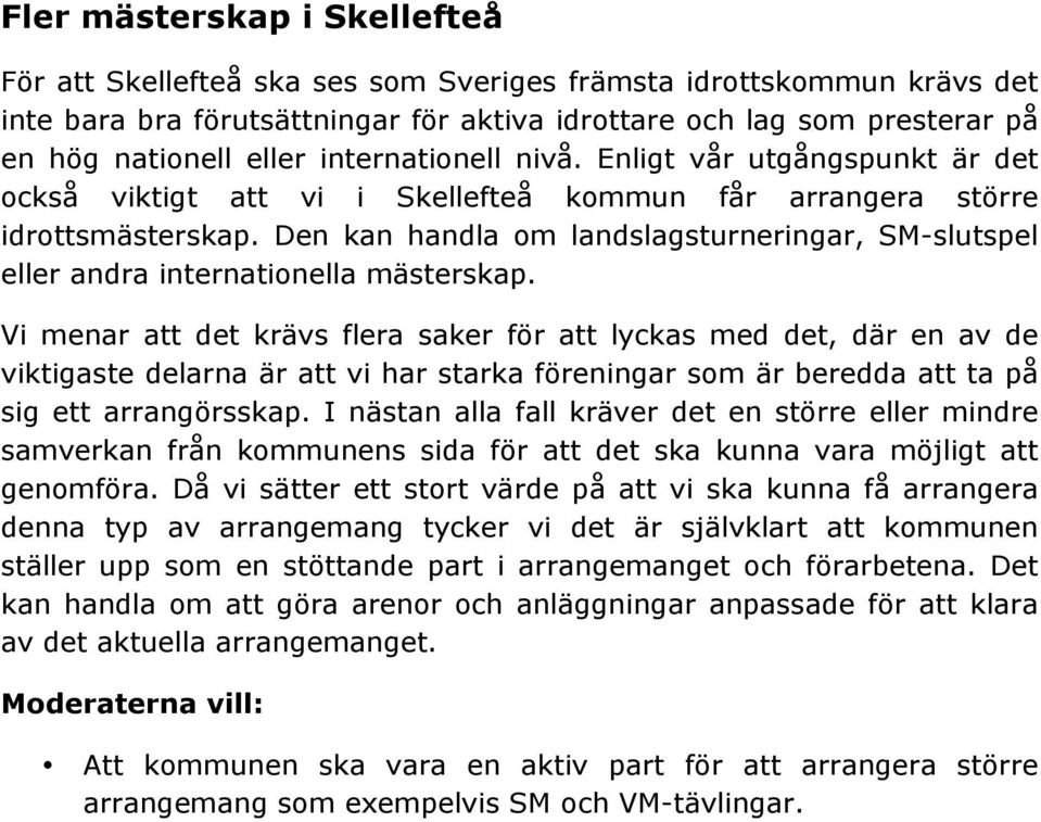 Den kan handla om landslagsturneringar, SM-slutspel eller andra internationella mästerskap.