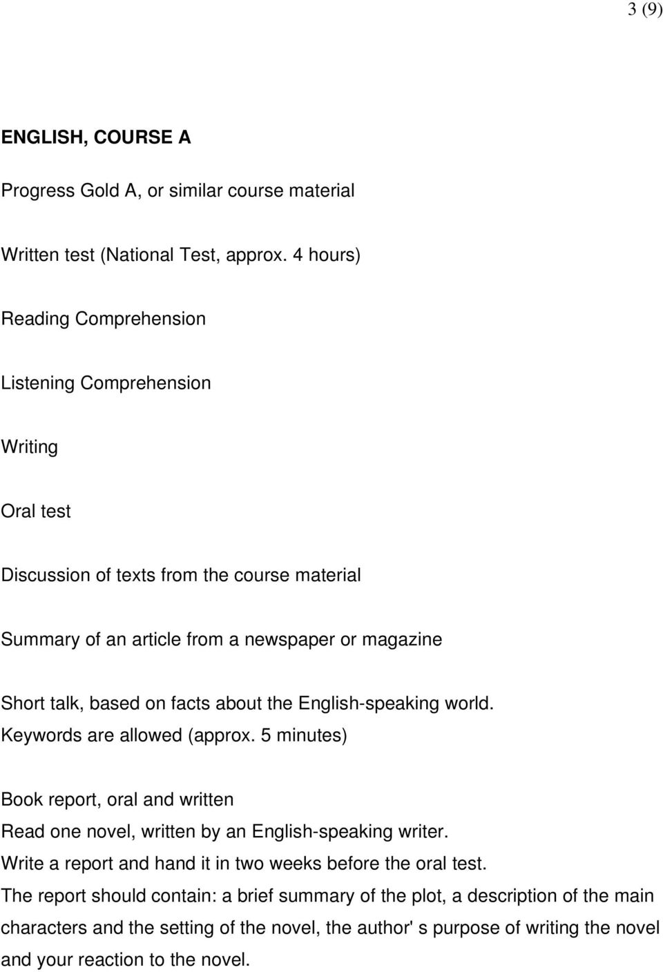 talk, based on facts about the English-speaking world. Keywords are allowed (approx. 5 minutes) Book report, oral and written Read one novel, written by an English-speaking writer.