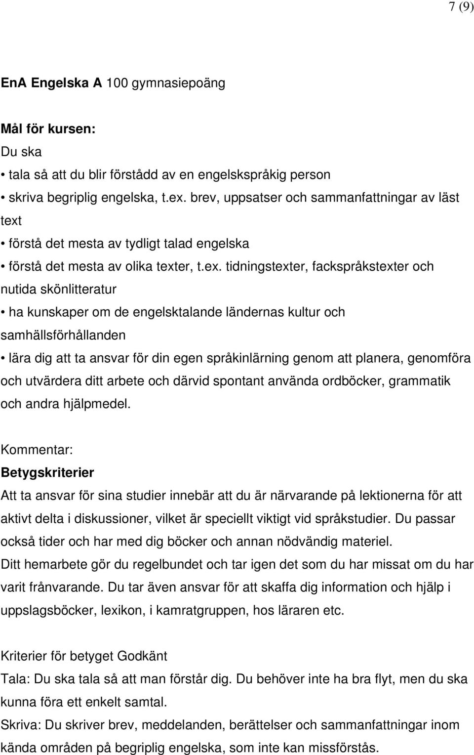 förstå det mesta av tydligt talad engelska förstå det mesta av olika text