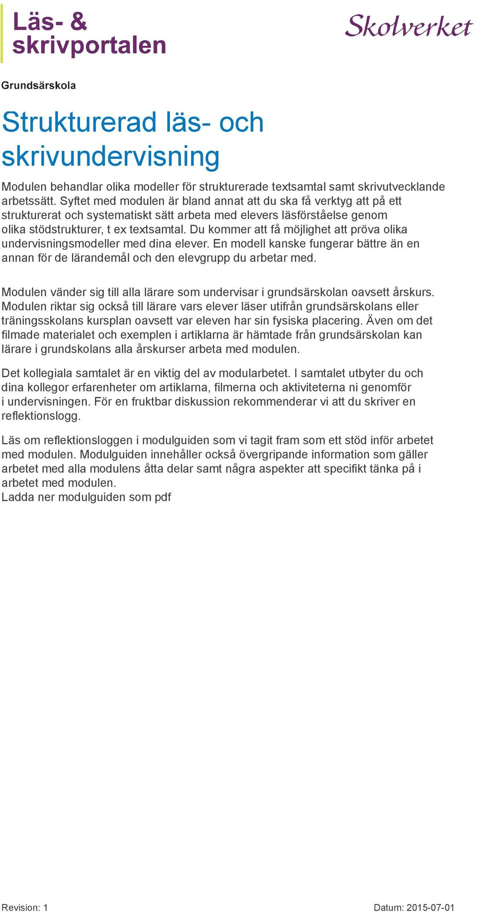 Du kommer att få möjlighet att pröva olika undervisningsmodeller med dina elever. En modell kanske fungerar bättre än en annan för de lärandemål och den elevgrupp du arbetar med.