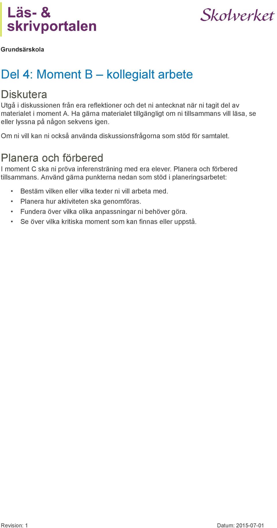 Planera och förbered I moment C ska ni pröva inferensträning med era elever. Planera och förbered tillsammans.