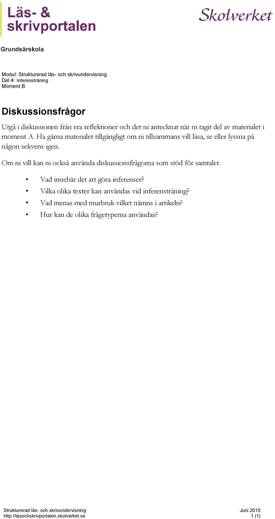 Om ni vill kan ni också använda diskussionsfrågorna som stöd för samtalet. Vad innebär det att göra inferenser?