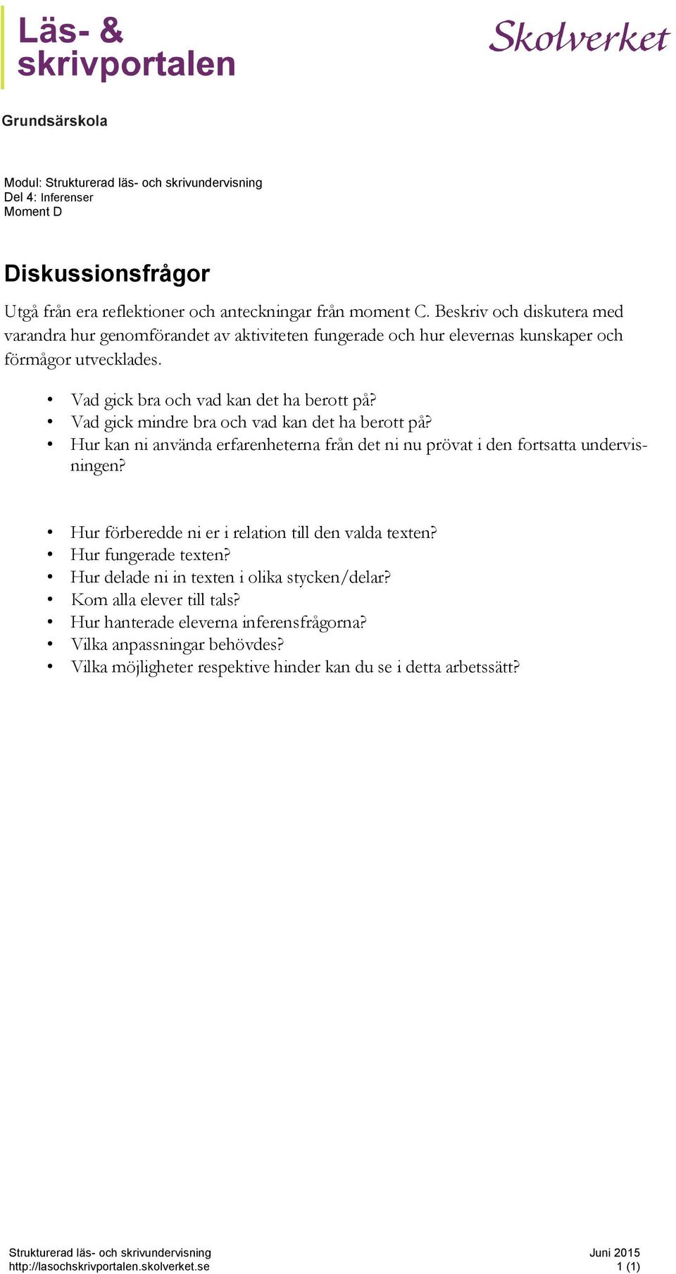 Vad gick mindre bra och vad kan det ha berott på? Hur kan ni använda erfarenheterna från det ni nu prövat i den fortsatta undervisningen? Hur förberedde ni er i relation till den valda texten?