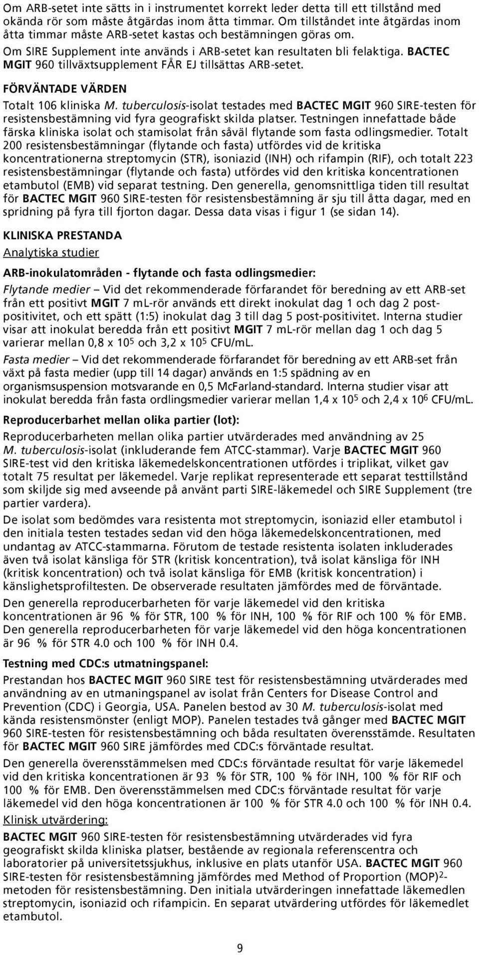 BACTEC MGIT 960 tillväxtsupplement FÅR EJ tillsättas ARB-setet. FÖRVÄNTADE VÄRDEN Totalt 106 kliniska M.