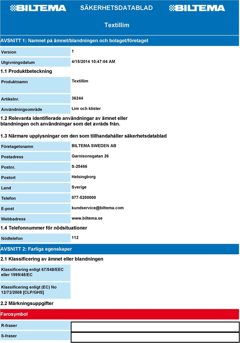 S-25466 Postort Land Helsingborg Sverige Telefon 077-5200000 E-post Webbadress kundservice@biltema.com www.biltema.se 1.