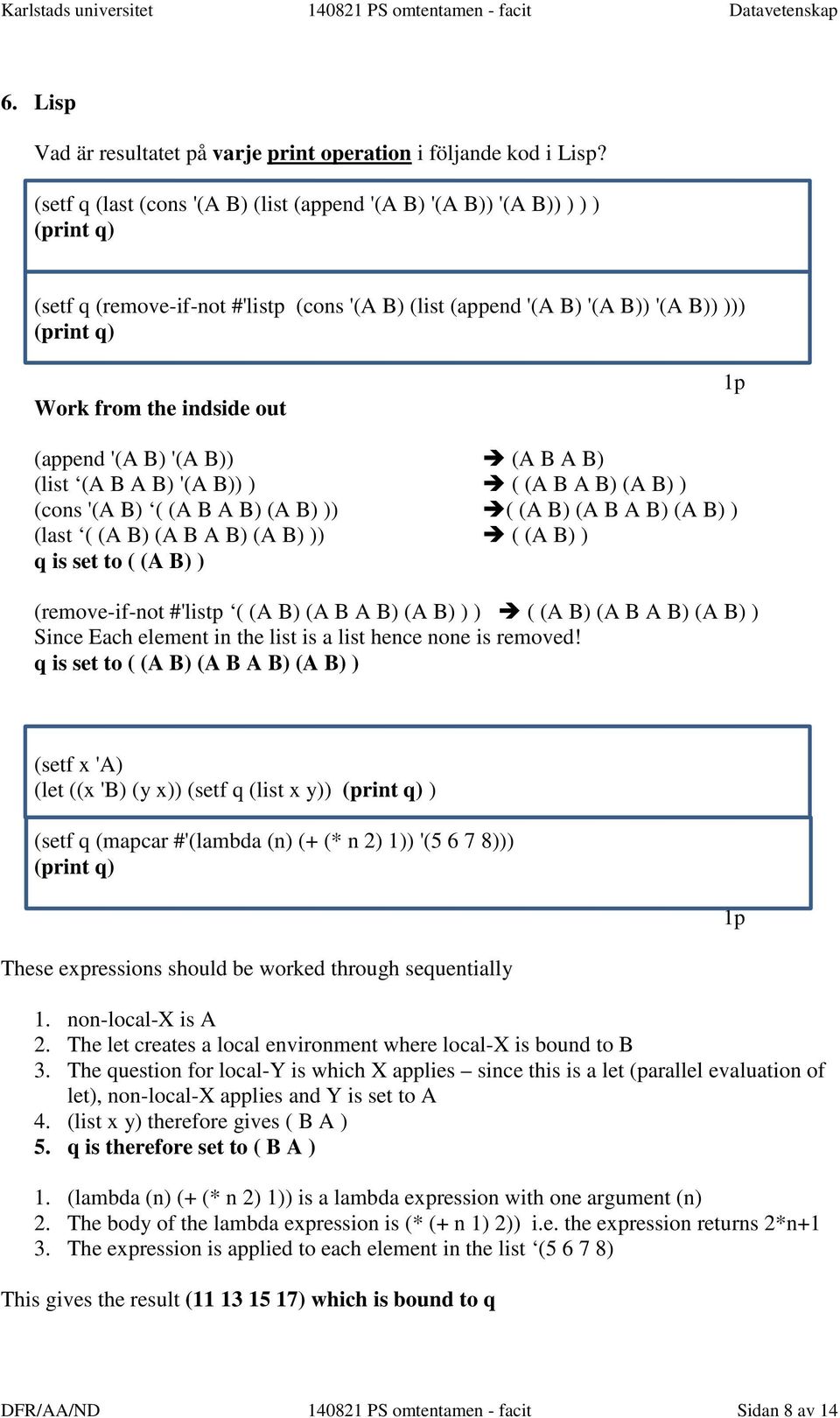 out 1p (append '(A B) '(A B)) (A B A B) (list (A B A B) '(A B)) ) ( (A B A B) (A B) ) (cons '(A B) ( (A B A B) (A B) )) ( (A B) (A B A B) (A B) ) (last ( (A B) (A B A B) (A B) )) ( (A B) ) q is set