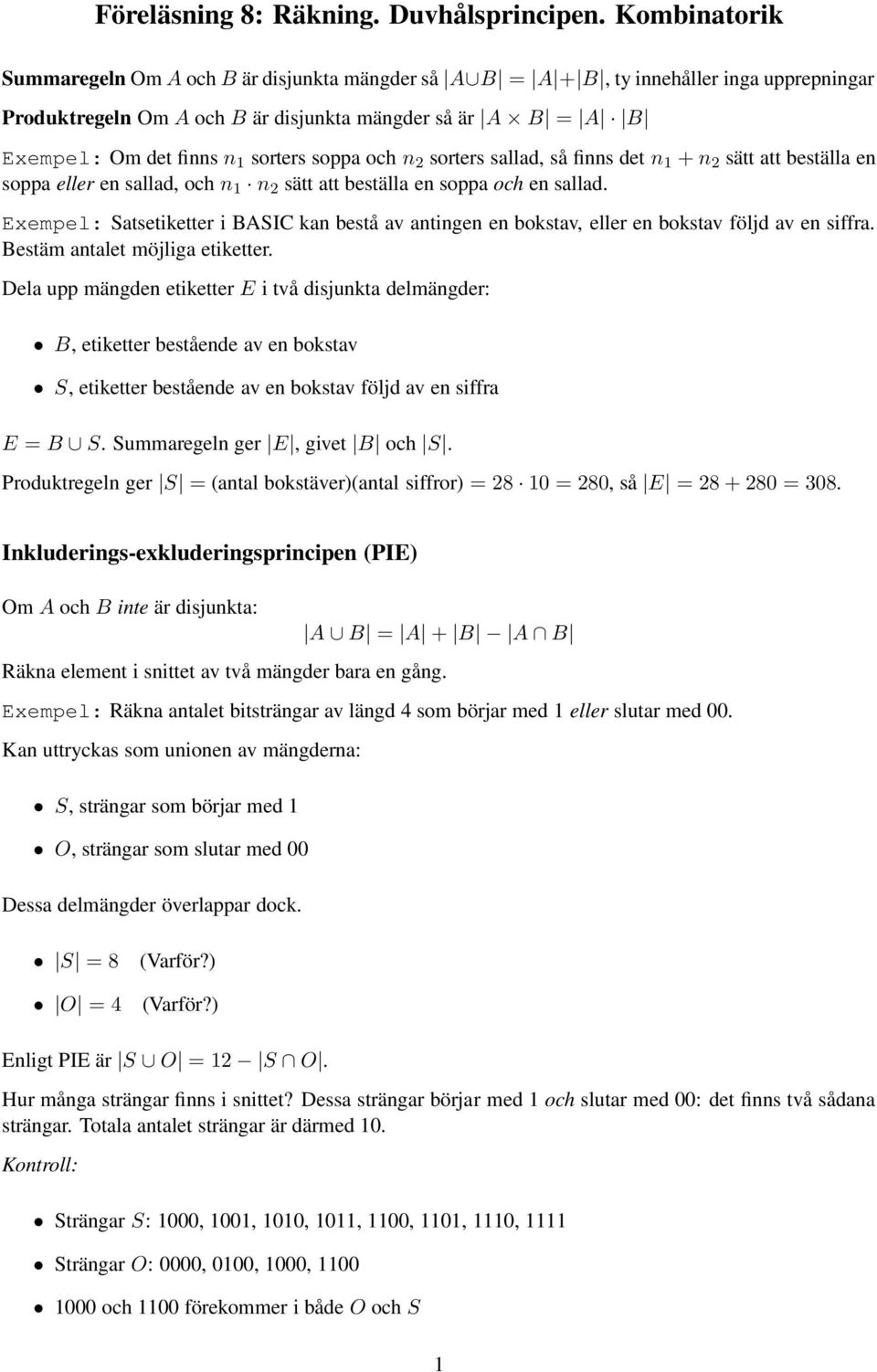 n 2 sorters sallad, så finns det n 1 + n 2 sätt att beställa en soppa eller en sallad, och n 1 n 2 sätt att beställa en soppa och en sallad.