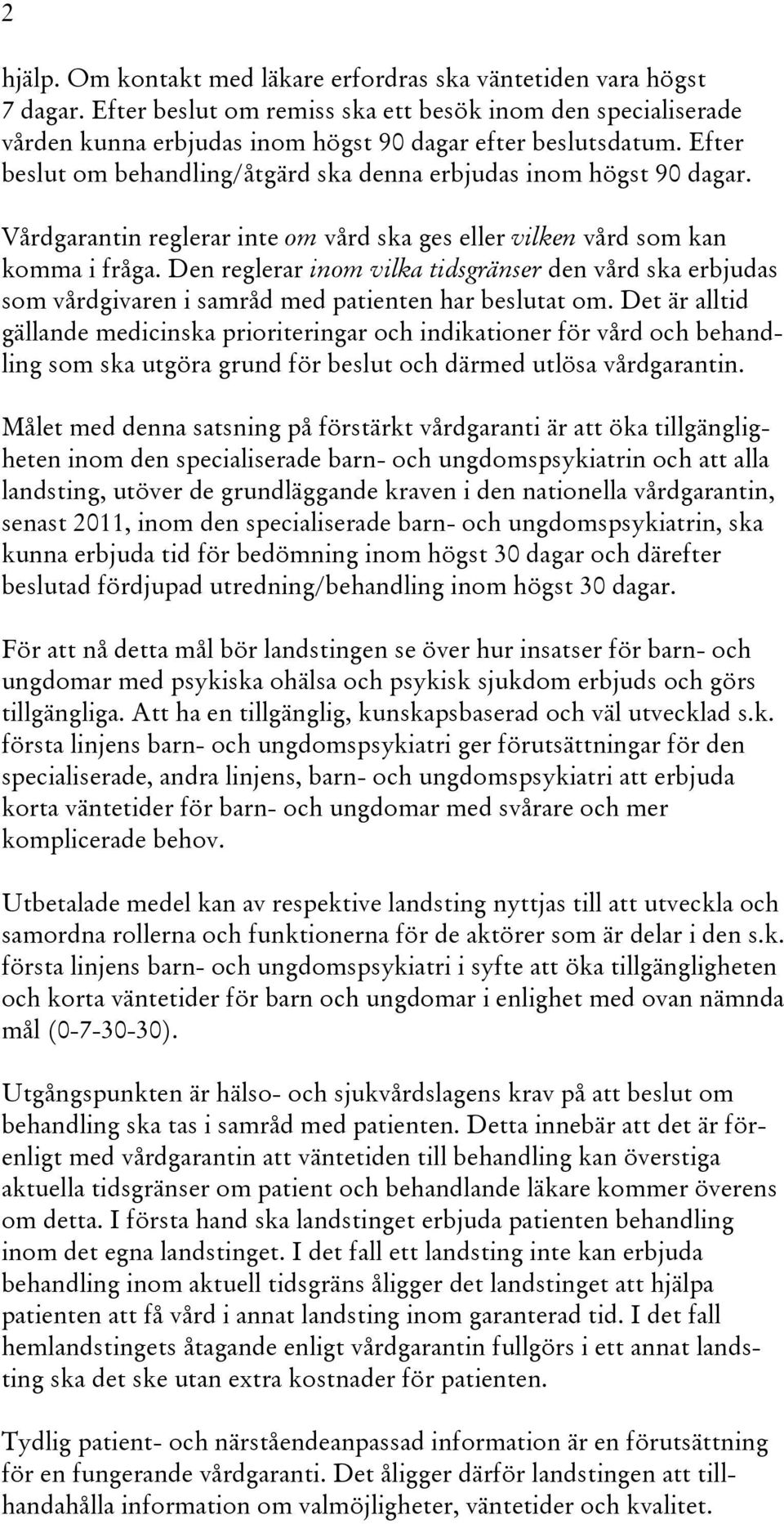 Den reglerar inom vilka tidsgränser den vård ska erbjudas som vårdgivaren i samråd med patienten har beslutat om.