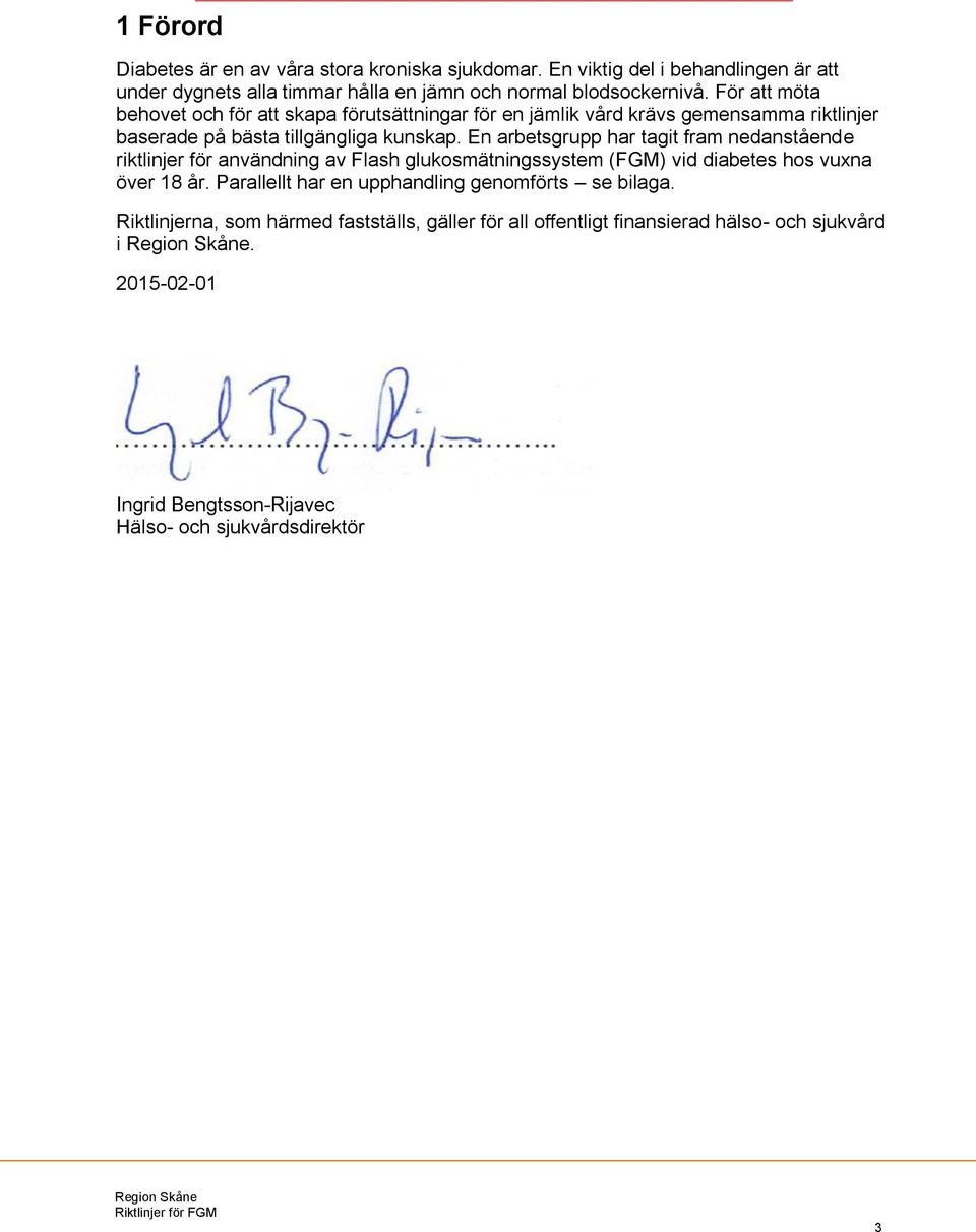 En arbetsgrupp har tagit fram nedanstående riktlinjer för användning av Flash glukosmätningssystem (FGM) vid diabetes hos vuxna över 18 år.