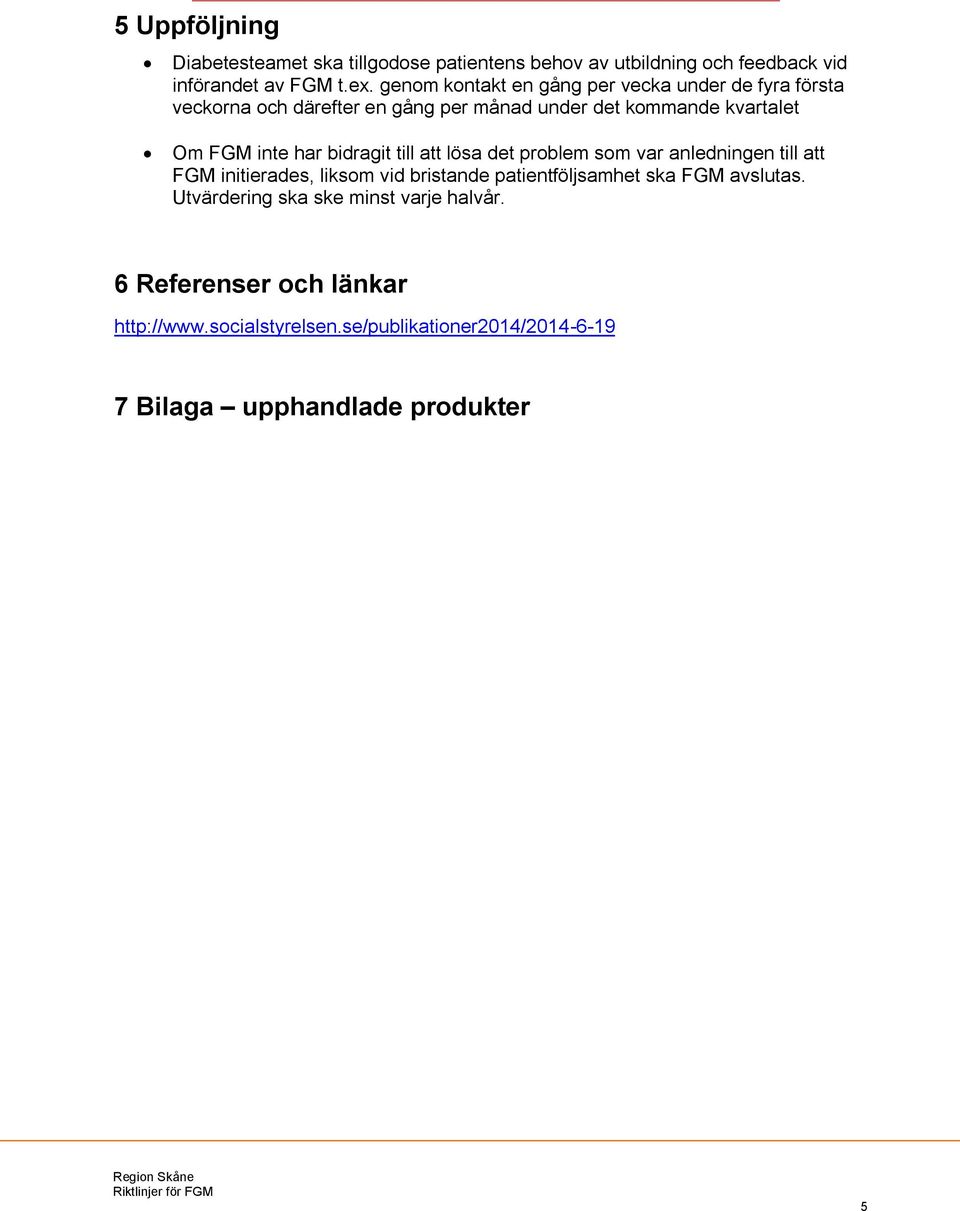 har bidragit till att lösa det problem som var anledningen till att FGM initierades, liksom vid bristande patientföljsamhet ska FGM