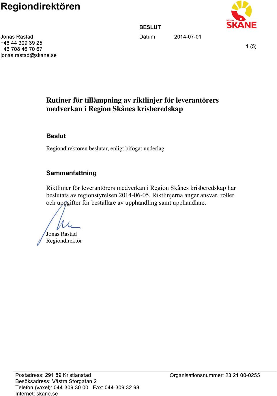 bifogat underlag. Sammanfattning Riktlinjer för leverantörers medverkan i Region Skånes krisberedskap har beslutats av regionstyrelsen 2014-06-05.
