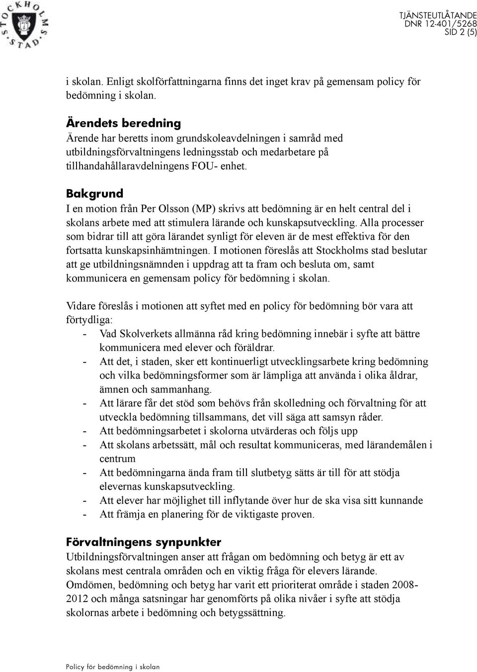 Bakgrund I en motion från Per Olsson (MP) skrivs att bedömning är en helt central del i skolans arbete med att stimulera lärande och kunskapsutveckling.