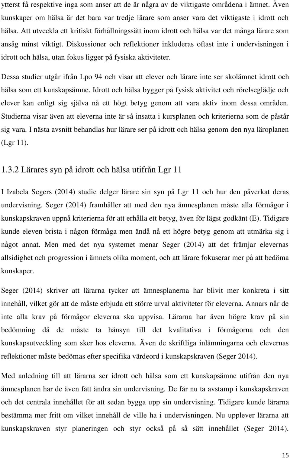 Diskussioner och reflektioner inkluderas oftast inte i undervisningen i idrott och hälsa, utan fokus ligger på fysiska aktiviteter.