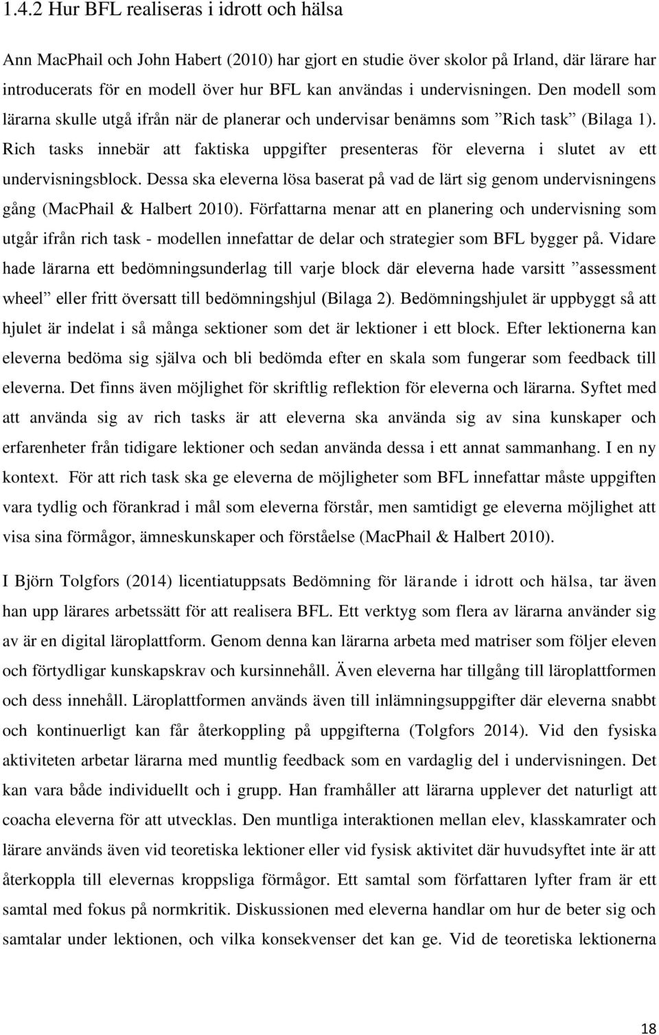 Rich tasks innebär att faktiska uppgifter presenteras för eleverna i slutet av ett undervisningsblock.