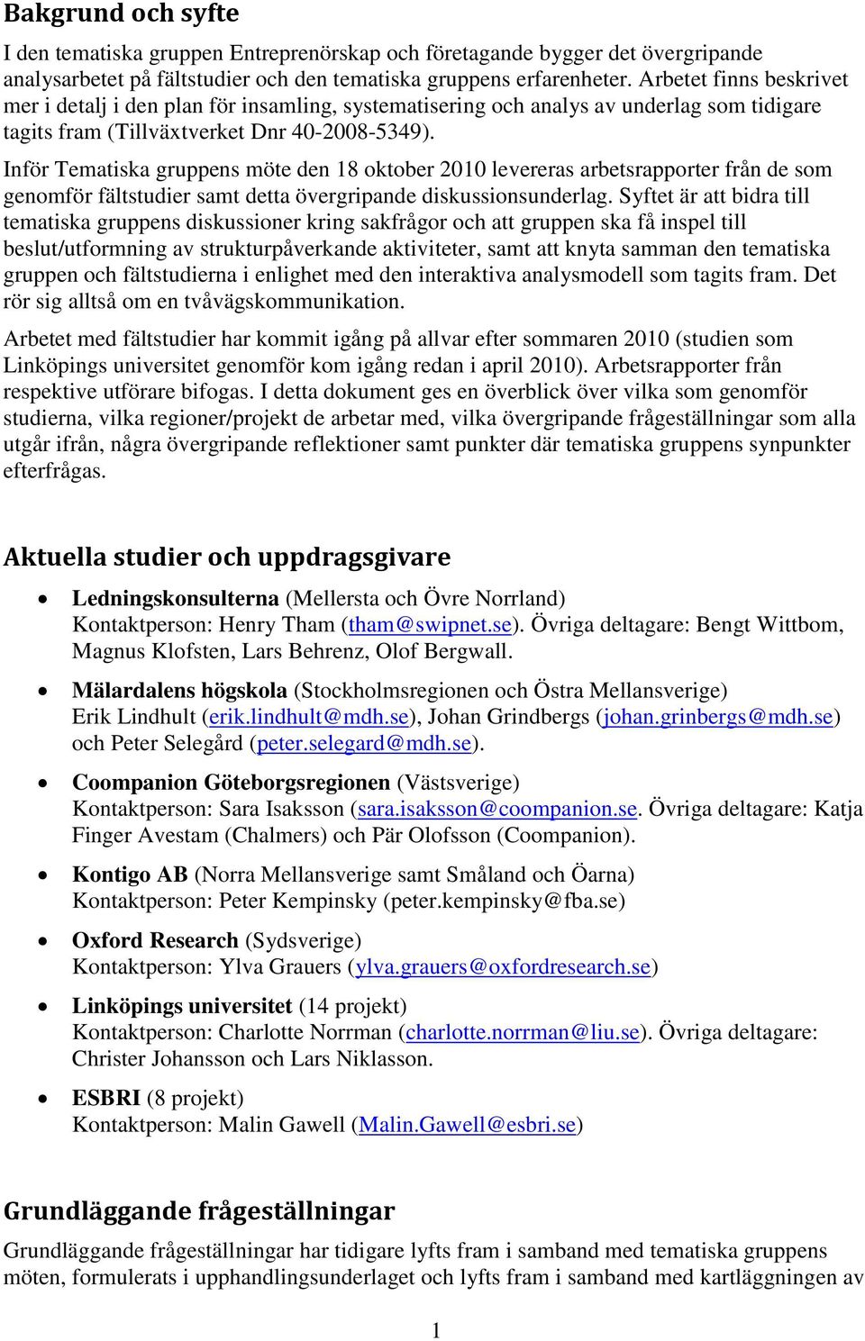 Inför Tematiska gruppens möte den 18 oktober 2010 levereras arbetsrapporter från de som genomför fältstudier samt detta övergripande diskussionsunderlag.