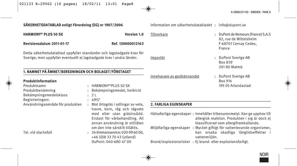 130000012163 Detta säkerhetsdatablad uppfyller standarder och lagstadgade krav för Sverige, men uppfyller eventuellt ej lagstadgade krav i andra länder. 1.
