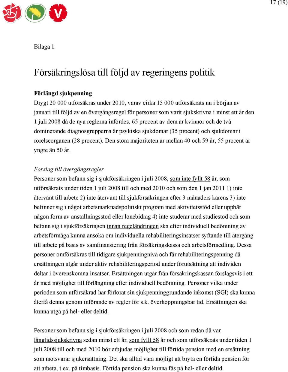 personer som varit sjukskrivna i minst ett år den 1 juli 2008 då de nya reglerna infördes.