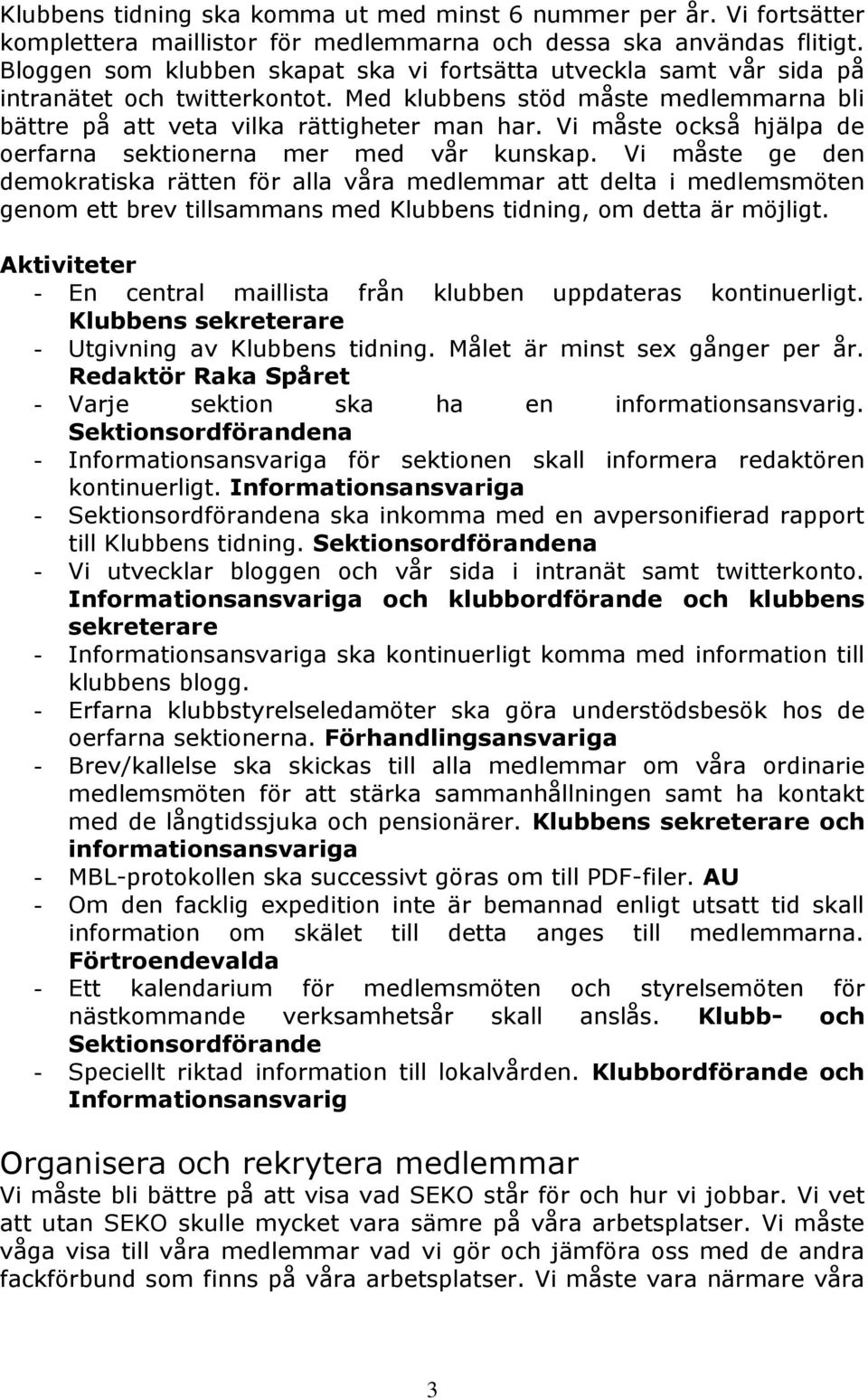 Vi måste också hjälpa de oerfarna sektionerna mer med vår kunskap.