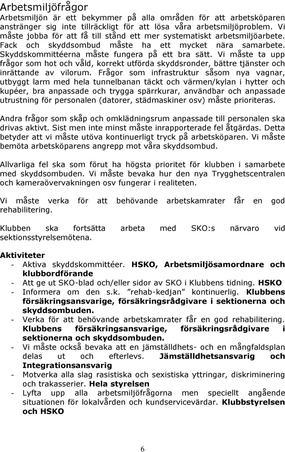 Vi måste ta upp frågor som hot och våld, korrekt utförda skyddsronder, bättre tjänster och inrättande av vilorum.