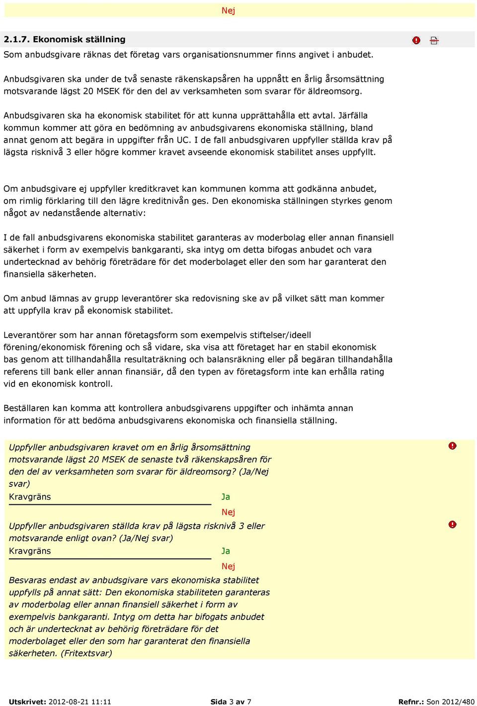 Anbudsgivaren ska ha ekonomisk stabilitet för att kunna upprättahålla ett avtal.