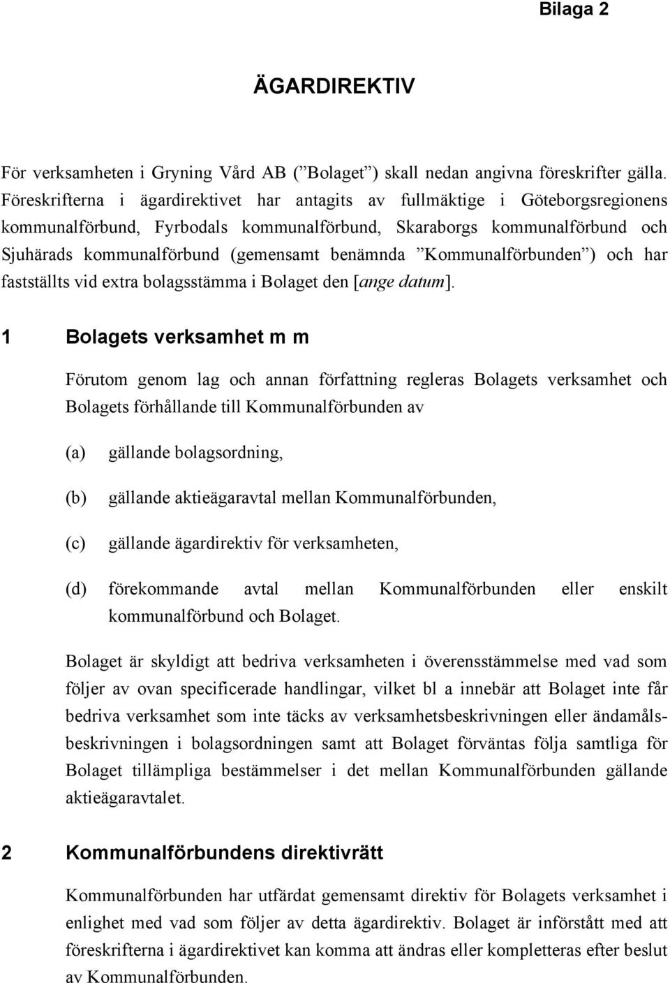 benämnda Kommunalförbunden ) och har fastställts vid extra bolagsstämma i Bolaget den [ange datum].