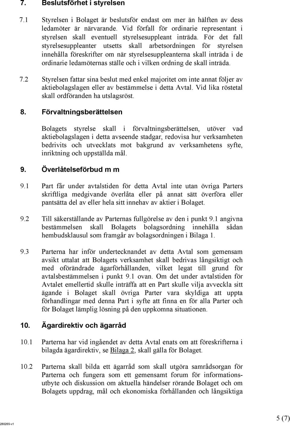 För det fall styrelsesuppleanter utsetts skall arbetsordningen för styrelsen innehålla föreskrifter om när styrelsesuppleanterna skall inträda i de ordinarie ledamöternas ställe och i vilken ordning