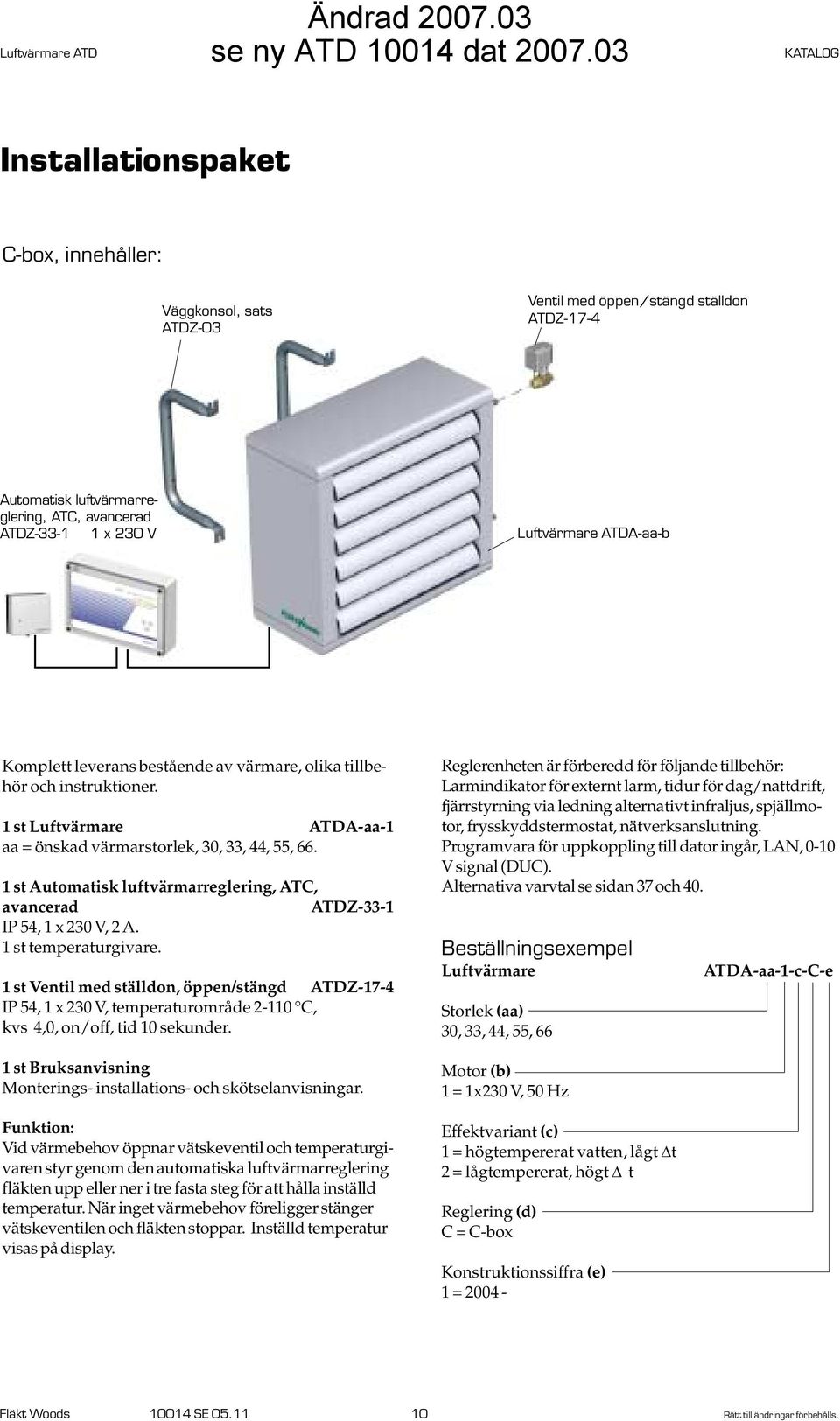 1 st Automatisk luftvärmarreglering, ATC, avancerad ATDZ-33-1 IP 54, 1 x 230 V, 2 A. 1 st temperaturgivare.