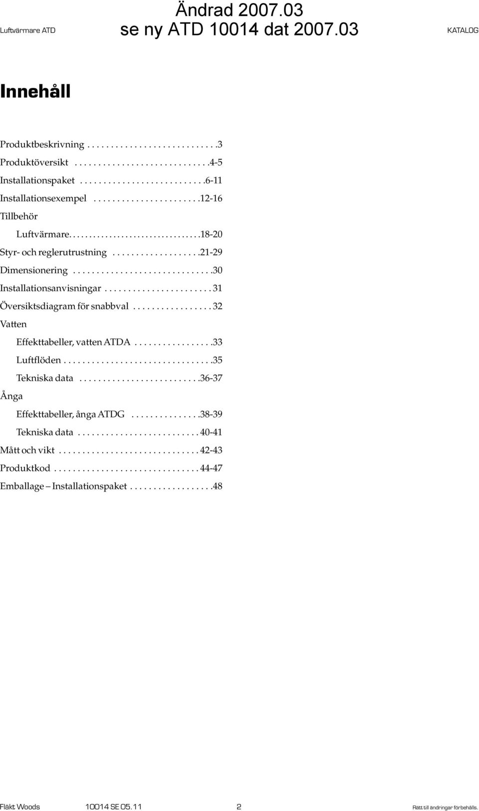 ...................... 31 Översiktsdiagram för snabbval................. 32 Vatten Effekttabeller, vatten ATDA.................33 Luftflöden................................35 Tekniska data.
