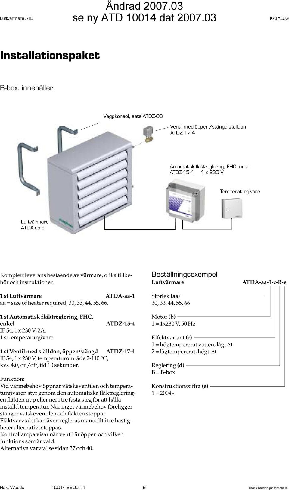 1 st Automatisk fläktreglering, FHC, enkel IP 54, 1 x 230 V, 2A. 1 st temperaturgivare.