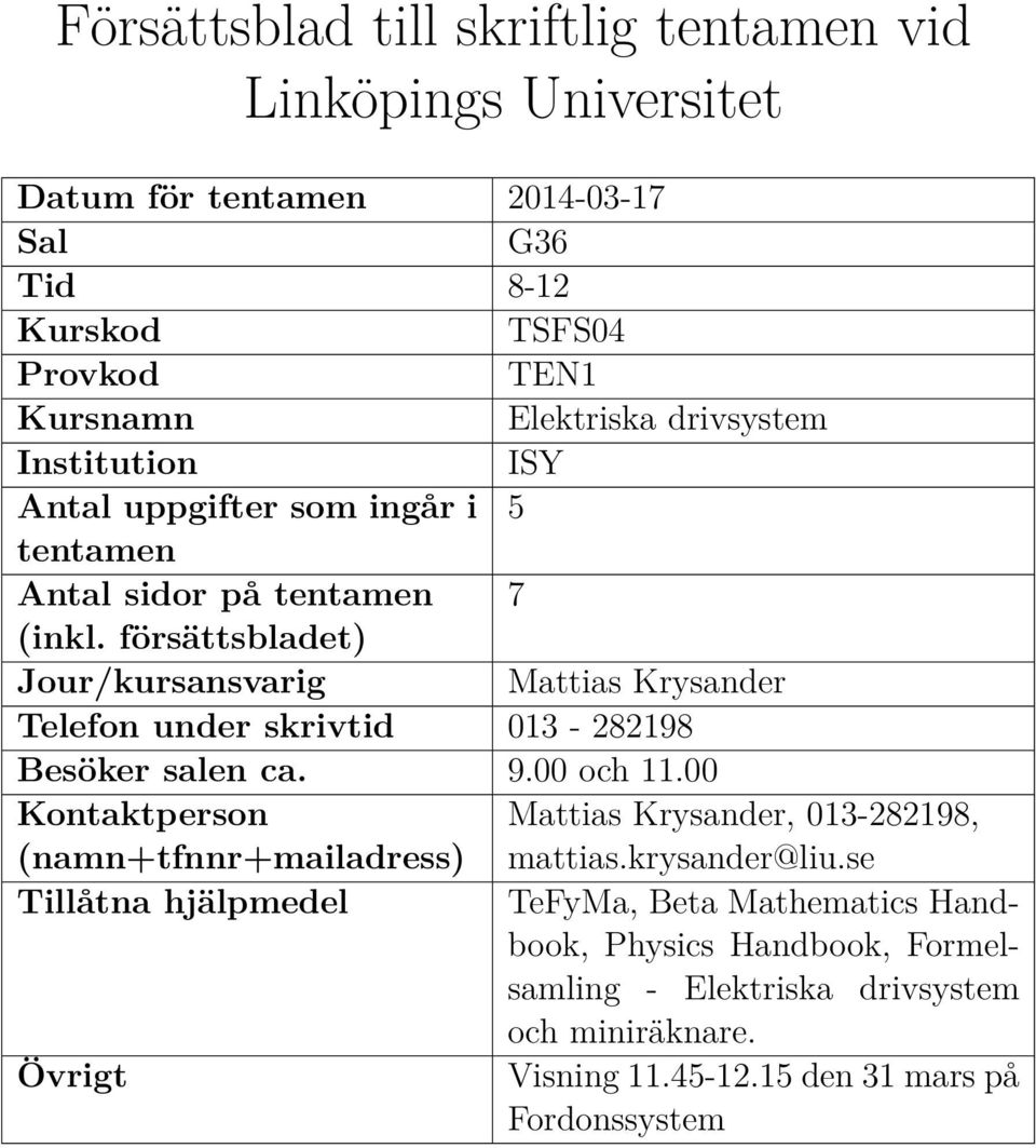försättsbladet) Jour/kursansvarig Mattias Krysander Telefon under skrivtid 13-282198 Besöker salen ca. 9. och 11.