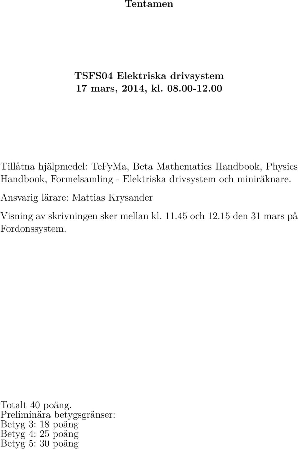 drivsystem och miniräknare. Ansvarig lärare: Mattias Krysander Visning av skrivningen sker mellan kl.