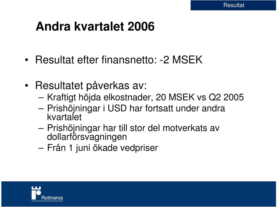 Prishöjningar i USD har fortsatt under andra kvartalet Prishöjningar