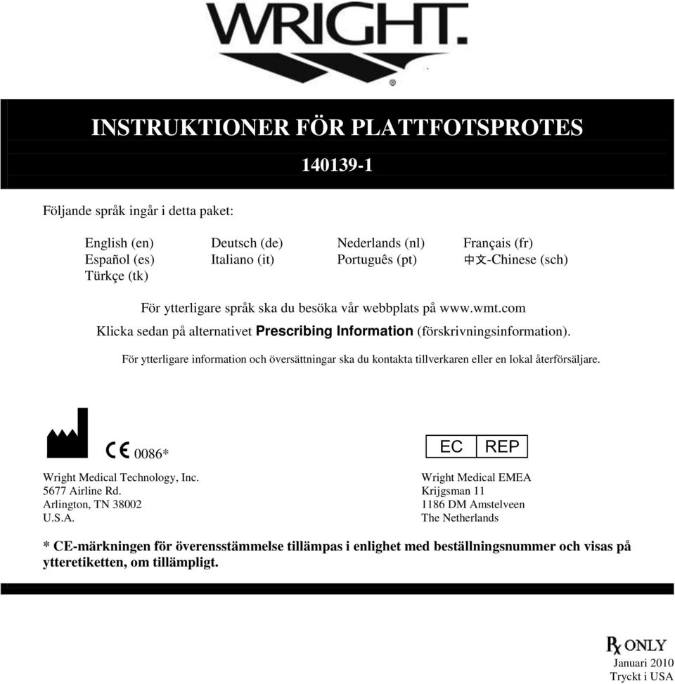 För ytterligare information och översättningar ska du kontakta tillverkaren eller en lokal återförsäljare. M C 0086* P Wright Medical EMEA Wright Medical Technology, Inc. 5677 Airline Rd.