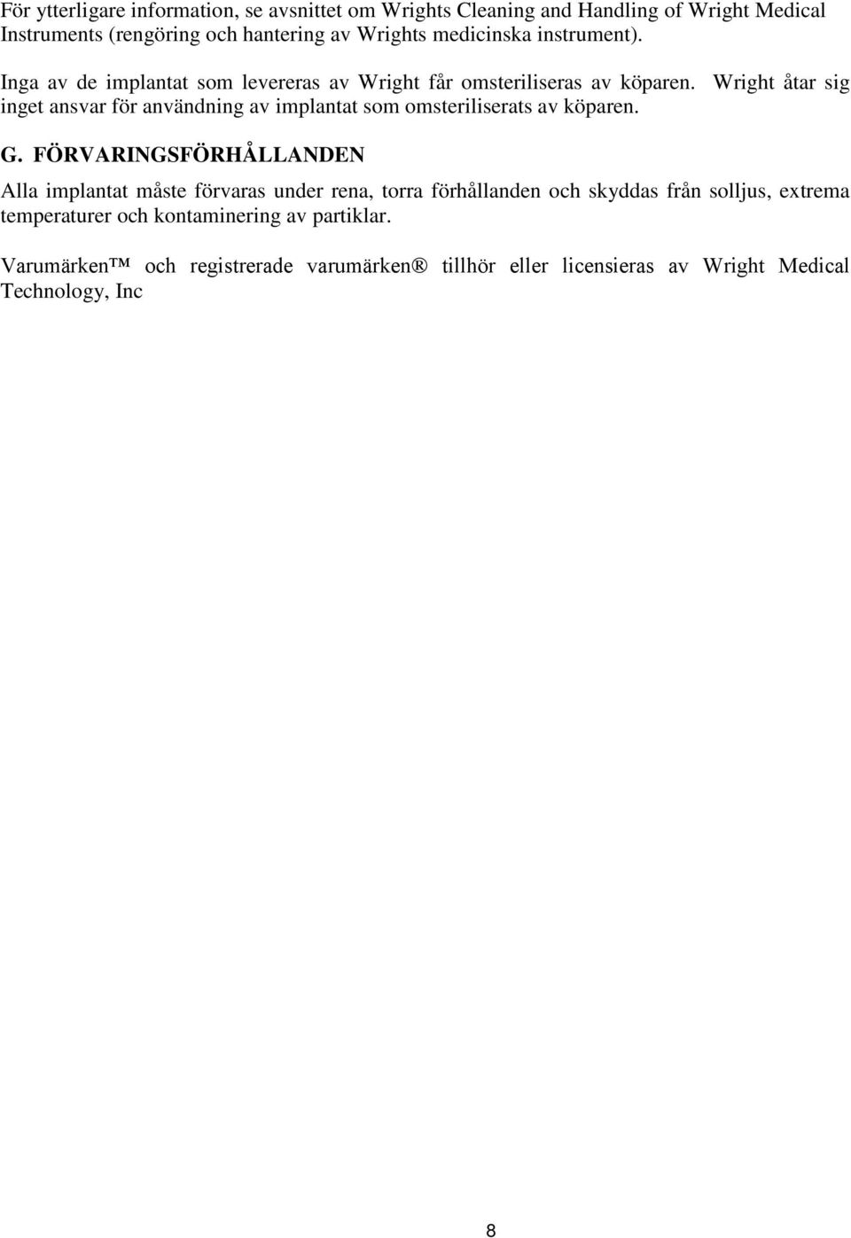 Wright åtar sig inget ansvar för användning av implantat som omsteriliserats av köparen. G.