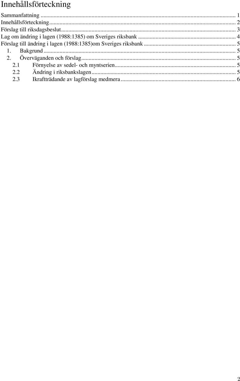 .. 4 Förslag till ändring i lagen (1988:1385)om Sveriges riksbank... 5 1. Bakgrund... 5 2.