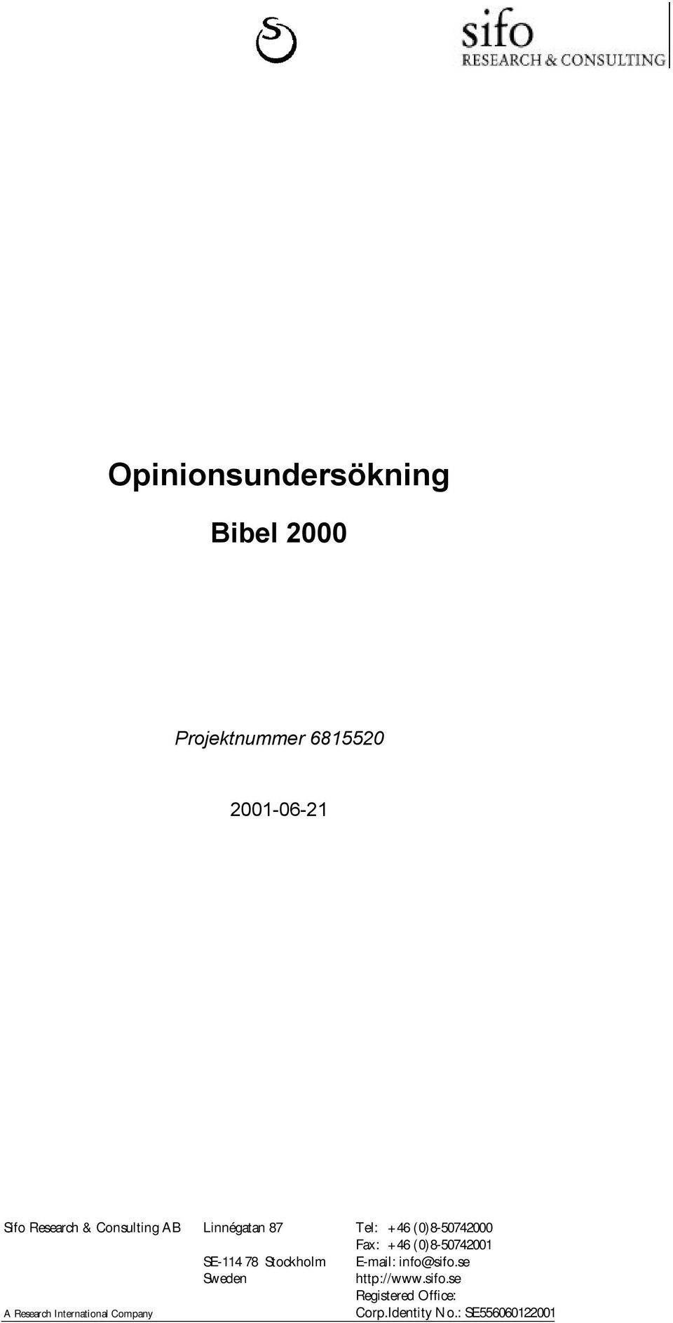 (0)8-50742001 SE-114 78 Stockholm E-mail: info@sifo.se Sweden http://www.