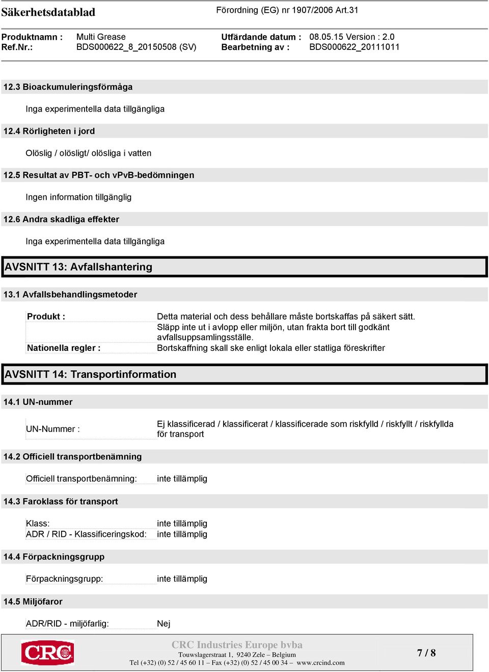 1 Avfallsbehandlingsmetoder Produkt : Nationella regler : Detta material och dess behållare måste bortskaffas på säkert sätt.