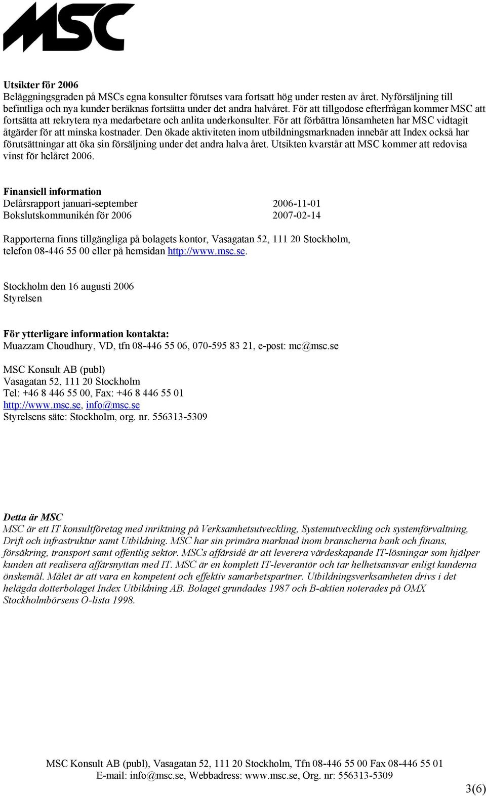 Den ökade aktiviteten inom utbildningsmarknaden innebär att Index också har förutsättningar att öka sin försäljning under det andra halva året.