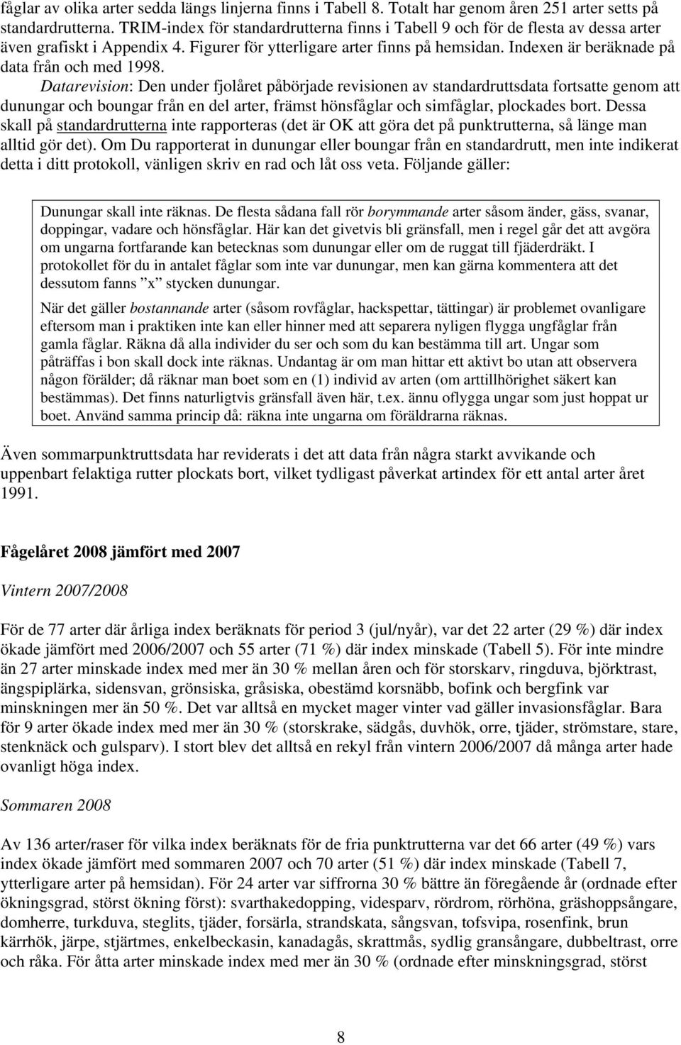 Indexen är beräknade på data från och med 998.