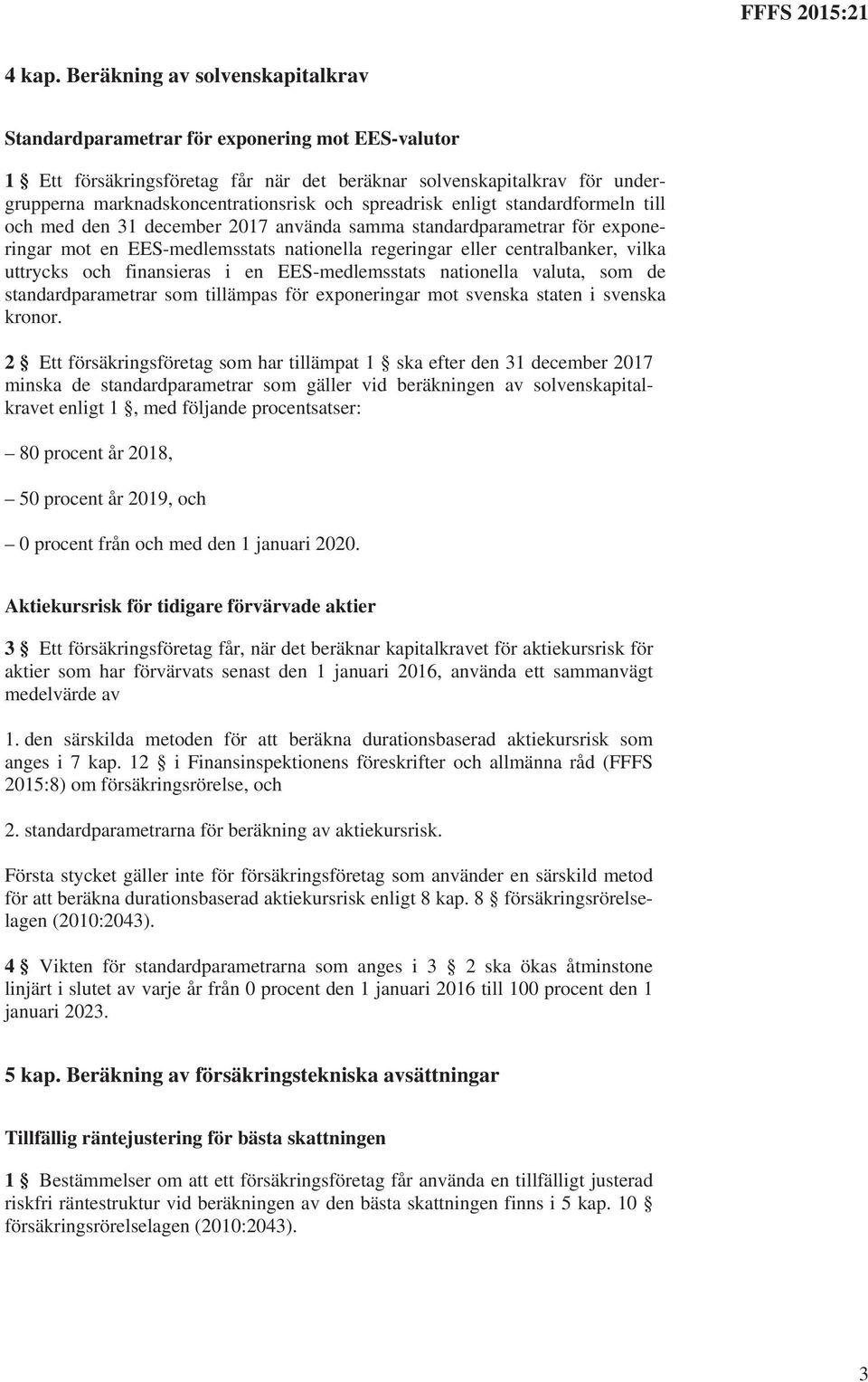spreadrisk enligt standardformeln till och med den 31 december 2017 använda samma standardparametrar för exponeringar mot en EES-medlemsstats nationella regeringar eller centralbanker, vilka uttrycks
