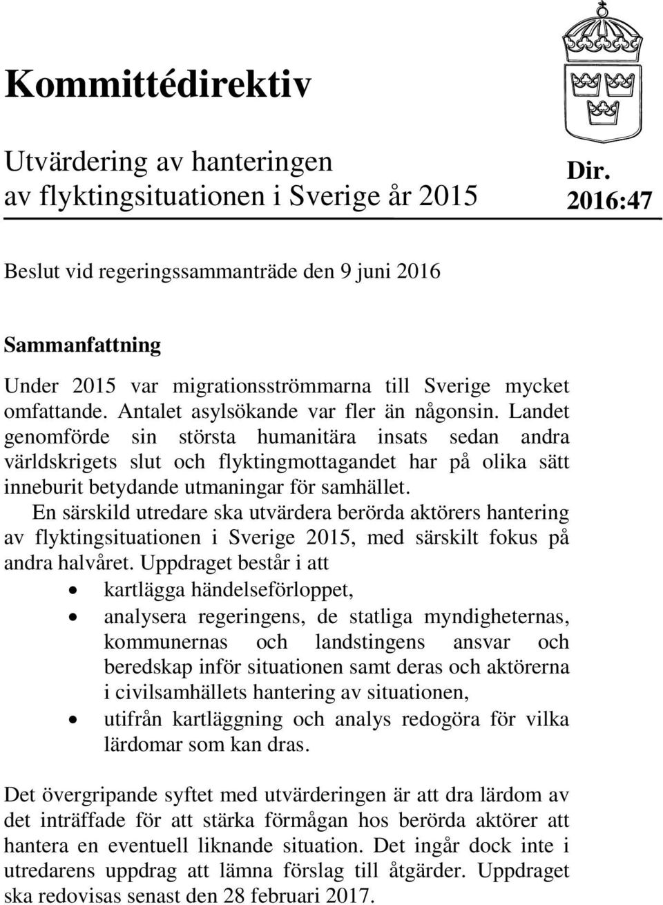 Landet genomförde sin största humanitära insats sedan andra världskrigets slut och flyktingmottagandet har på olika sätt inneburit betydande utmaningar för samhället.