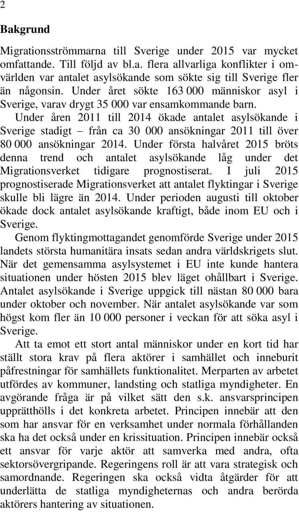 Under åren 2011 till 2014 ökade antalet asylsökande i Sverige stadigt från ca 30 000 ansökningar 2011 till över 80 000 ansökningar 2014.