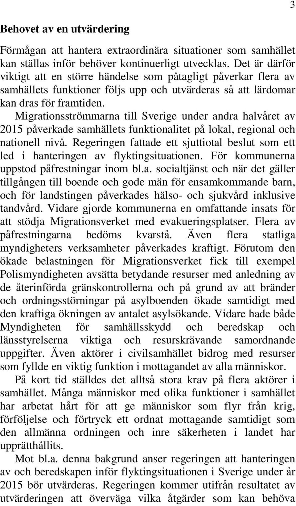 Migrationsströmmarna till Sverige under andra halvåret av 2015 påverkade samhällets funktionalitet på lokal, regional och nationell nivå.